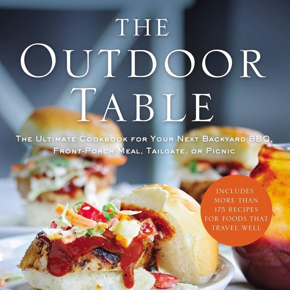 The Outdoor Table: The Ultimate Cookbook for Your Next Backyard BBQ, Front-Porch